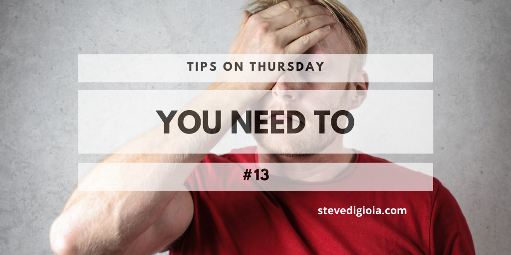 You NEED To – Tip #13
