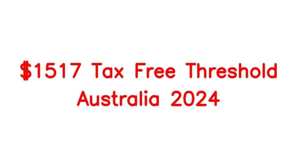 $1517 Tax Free Threshold Australia 2024 - Overview, Eligibility Criteria, Income Tax Rates, Taxable Income Of Australia, Payout Date, How To Claim