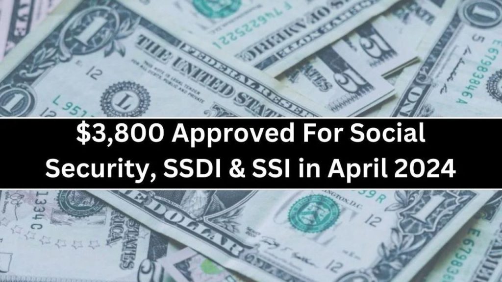 $3,800 Approved For Social Security, SSDI & SSI Coming In April 2024: Check Your Eligibility, The Payment Dates & More