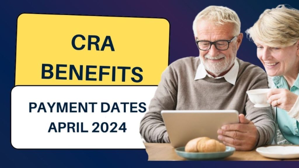 CRA Benefits Payment Dates April 2024