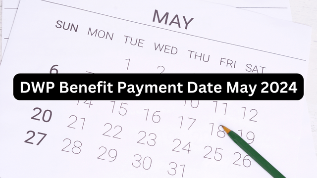 DWP Benefits Payments in May 2024: Key Dates, Credits, How To Access