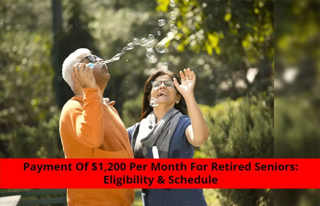 Payment Of $1,200 Per Month For Retired Seniors_ Eligibility & Schedule