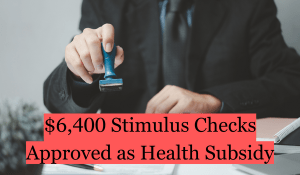 $6400 Stimulus Checks Approved As Health Subsidy?
