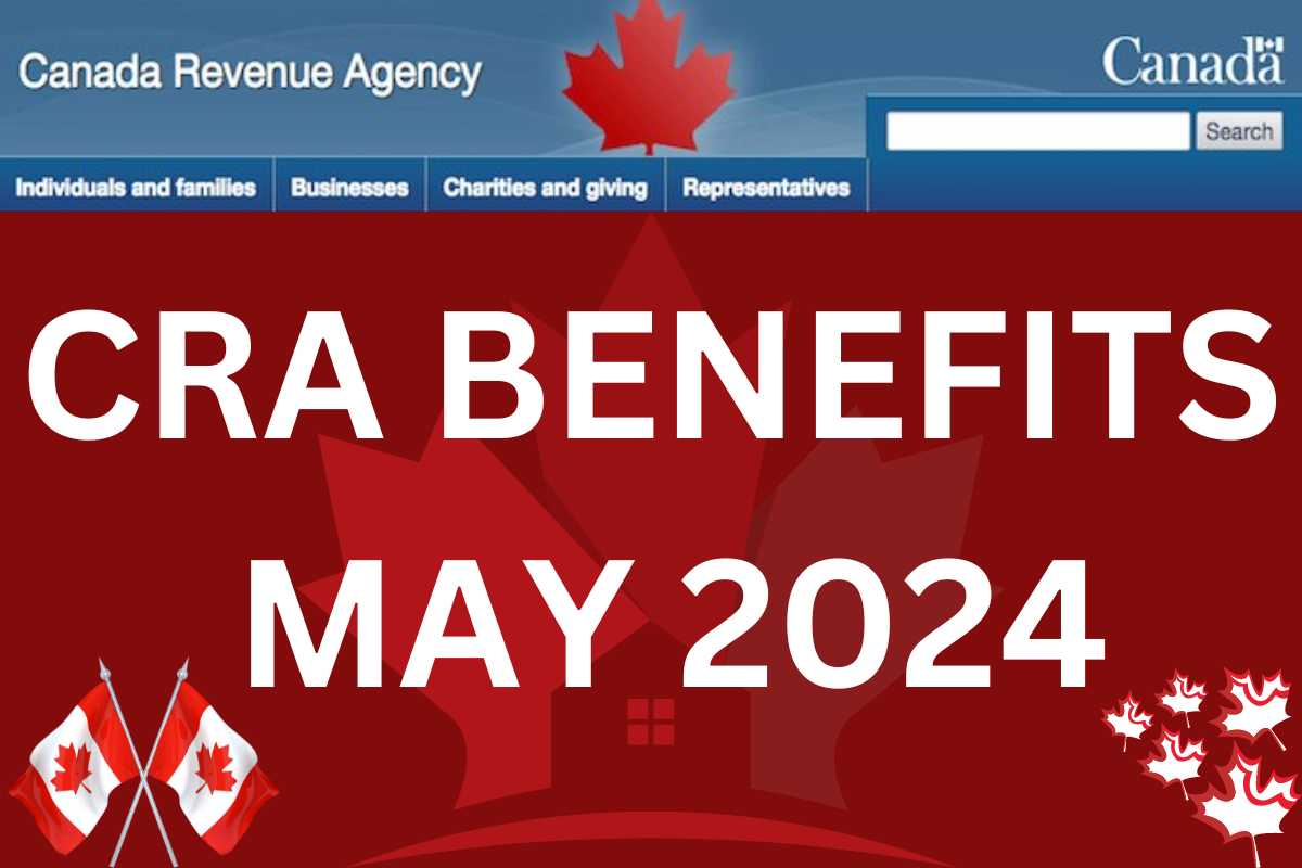 CRA Benefits Payment Dates May 2024 Eligibility, Key Dates, Benefits