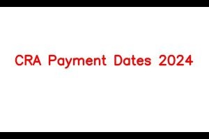 CRA Benefits Payment Dates May 2024: Eligibility, Key Dates, Benefits