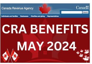 CRA Benefits May 2024 – GST/HST, OAS, CPP, Trillium Payment Date & Eligibility