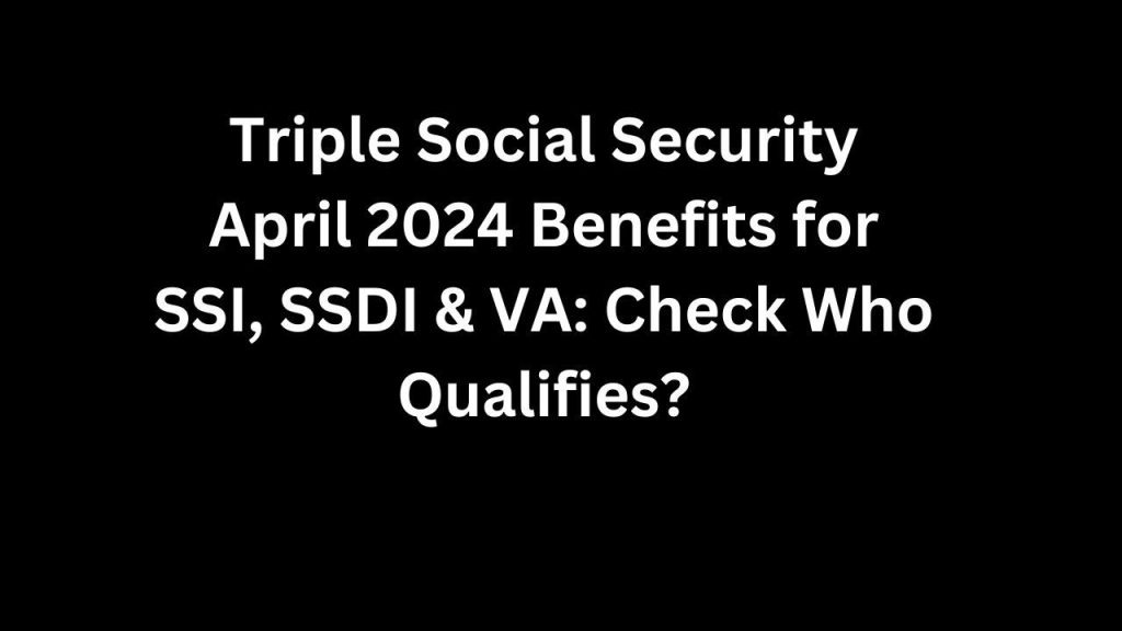 Triple Social Security Benefits April 2024
