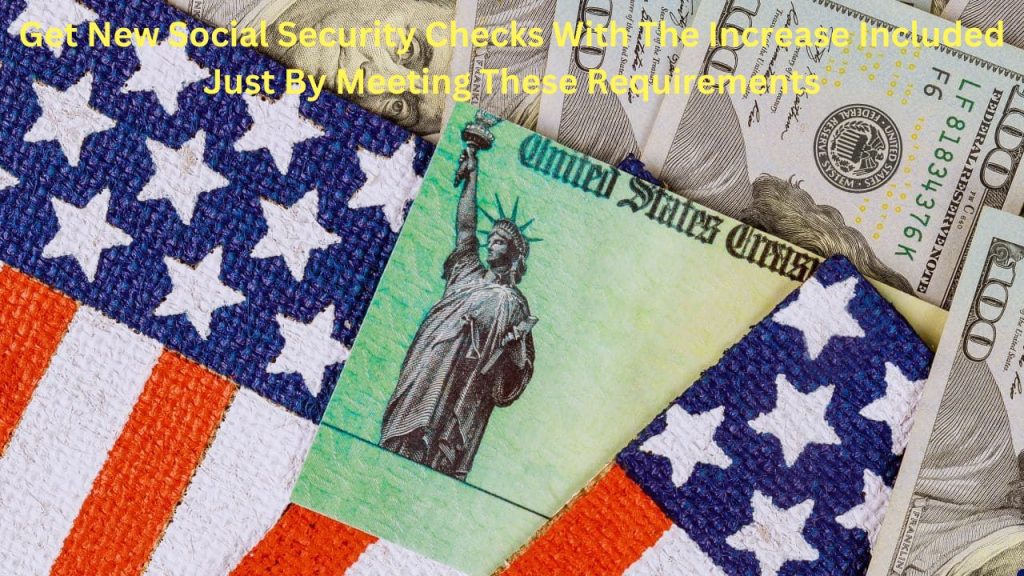 Get New Social Security Checks With The Increase Included Just By Meeting These Requirements