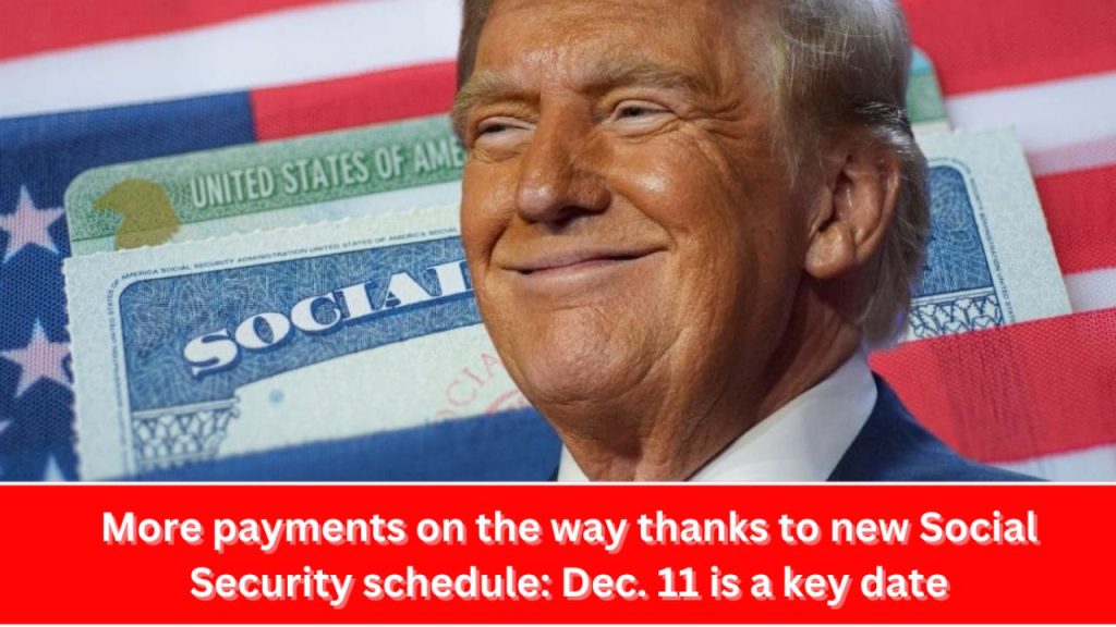 More Payments On The Way Thanks To New Social Security Schedule Dec. 11 Is A Key Date