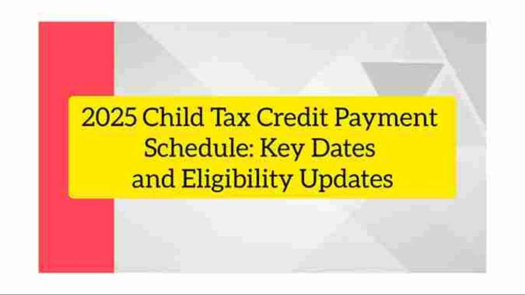 New Child Tax Credit Payment Coming In 2025 Check Revised Eligibility & Payment Date