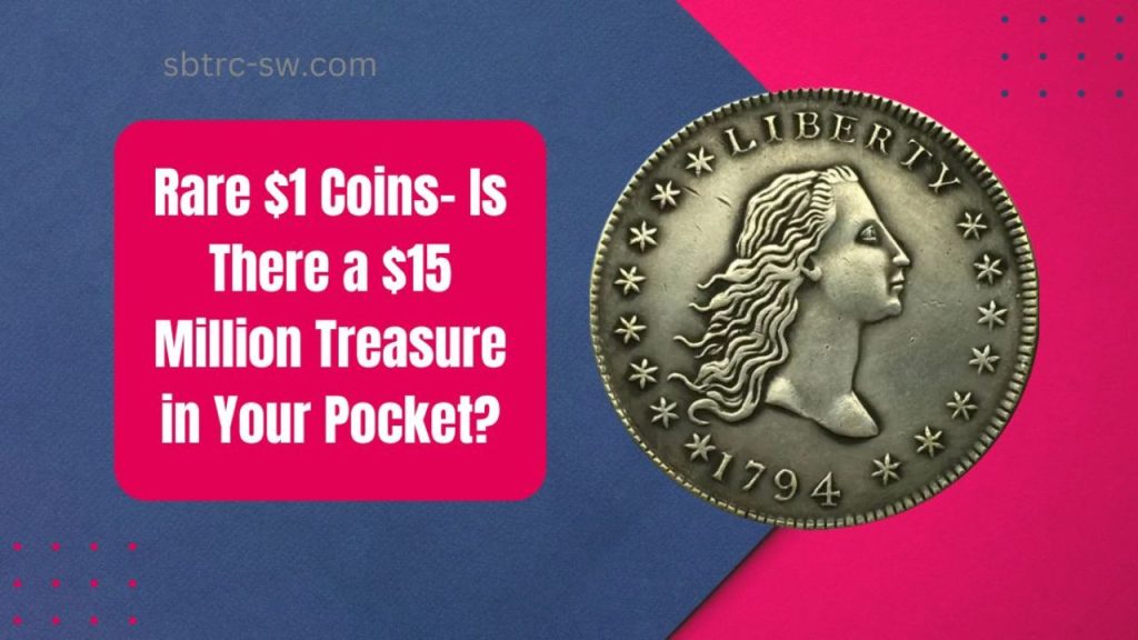 Rare $1 Coins, Could You Be Holding $15 Million In Your Pocket