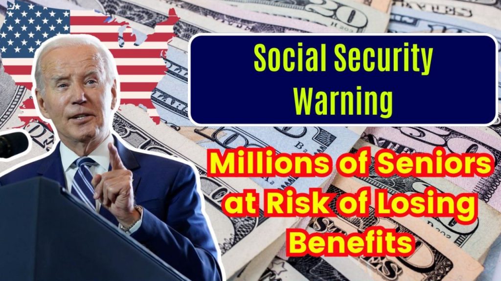 Social Security Warning – Millions Of Seniors At Risk Of Losing Benefits