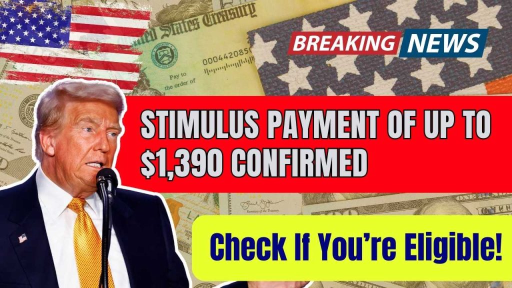 Stimulus Payment of Up to $1,390 Confirmed – Here’s What You Need to Know
